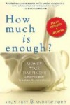 how-much-is-enough-money-time-happiness-a-practical-guide-to-making-the-right-choices